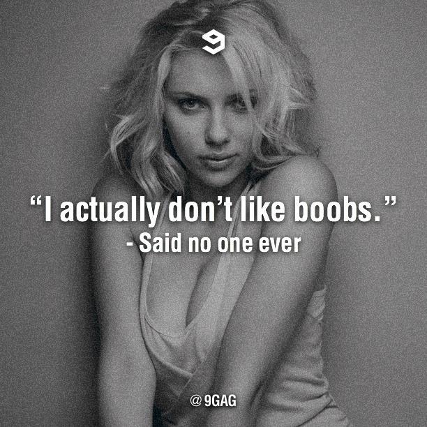 "I actually don't like boobs." h