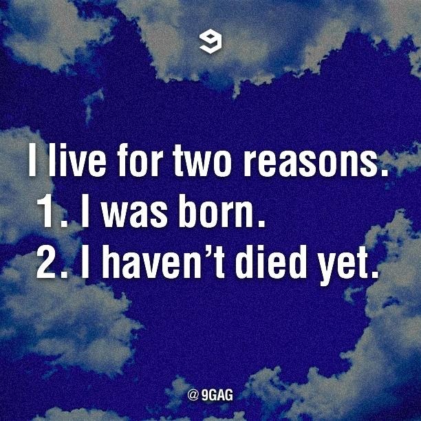 I live for two reasons. http://t