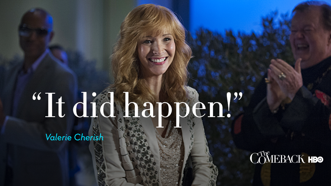 RT @TheComebackHBO: It really did. 
#TheComeback http://t.co/azMB0VWruN