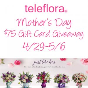 Teleflora Mother's Day $75 Giveaway Teleflora Mother's Day $75 Giveaway
