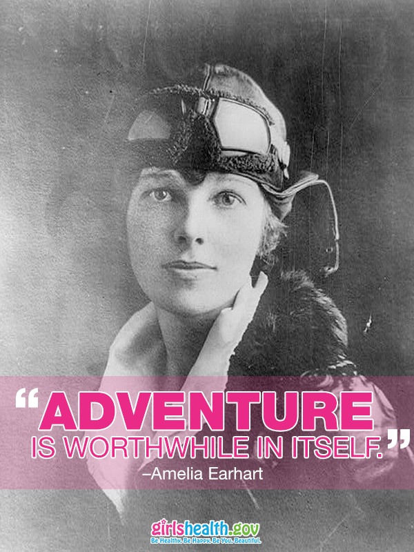 RT @girlshealth: “Adventure is worthwhile in itself.” –#AmeliaEarhart 
http://t.co/jQrDvKV6cB #IncredibleWomen http://t.co/I9QWvzWLSx
