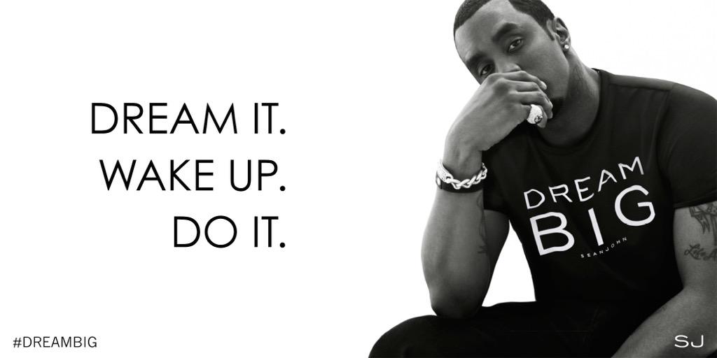 RT @seanjohn: Wise words from @iamdiddy to start the week. #morningmotivation #DreamBIG http://t.co/efz82uY6qD