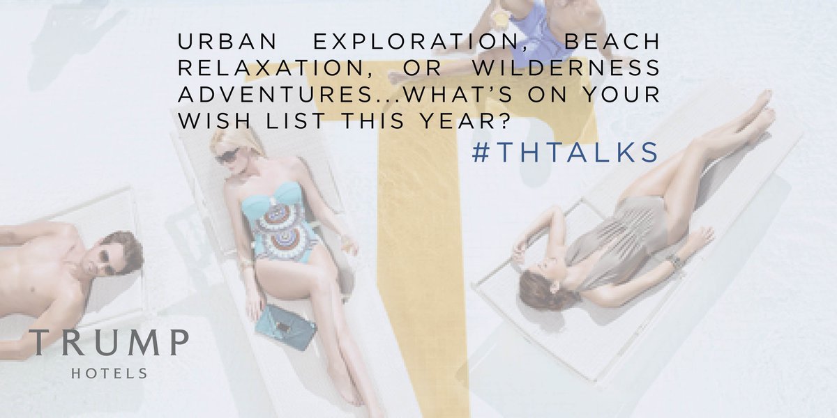 RT @TrumpCollection: Q3: Urban exploration, beach relaxation, or wilderness adventures...what’s on 
your wish list this year? #THtalks http…