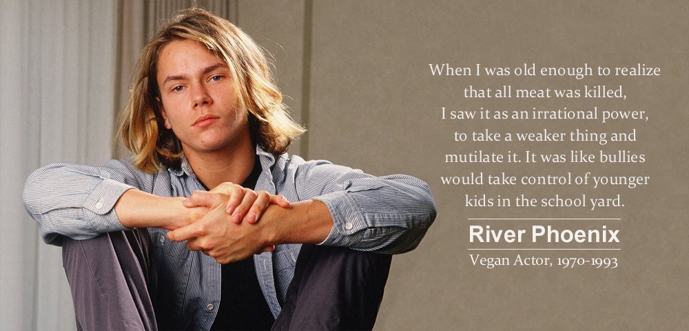 RT @veganfuture: 'When I was old enough to realize that all meat was killed, I saw it as an irrational power' ~River Phoenix #Vegan https:/…