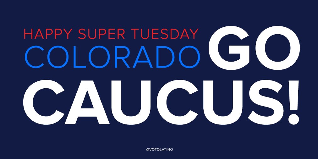 RT @votolatino: #Colorado's caucuses are today! Go caucus. Find your polling location: https://t.co/7zAYhWMOZH #SuperTuesday https://t.co/d…