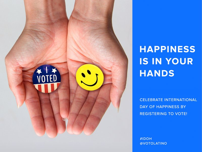 RT @votolatino: It's the #InternationalDayofHappiness! Happiness is in your hands. Register to vote: https://t.co/utztfSFibP #IDOH https://…