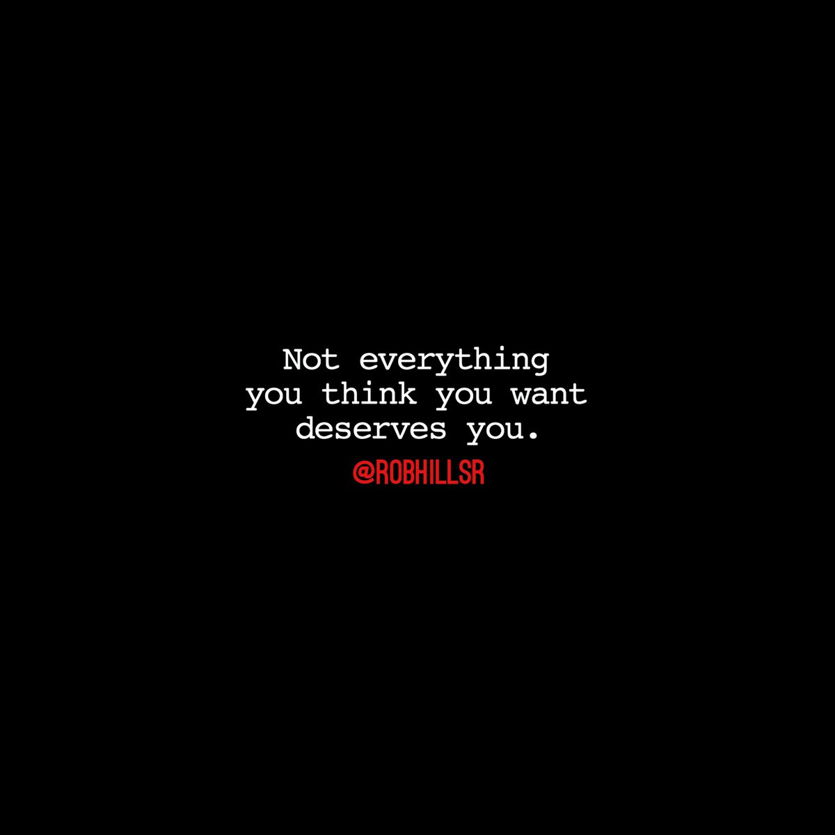 RT @RobHillSr: Not everything you think you want deserves you… https://t.co/6LBCyGXXyC