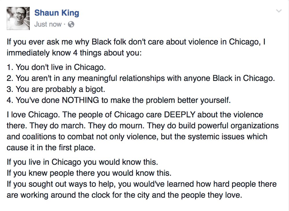 RT @ShaunKing: If you ever ask me why Black folk aren't doing anything about violence in Chicago, it tells me 4 things about you. https://t…