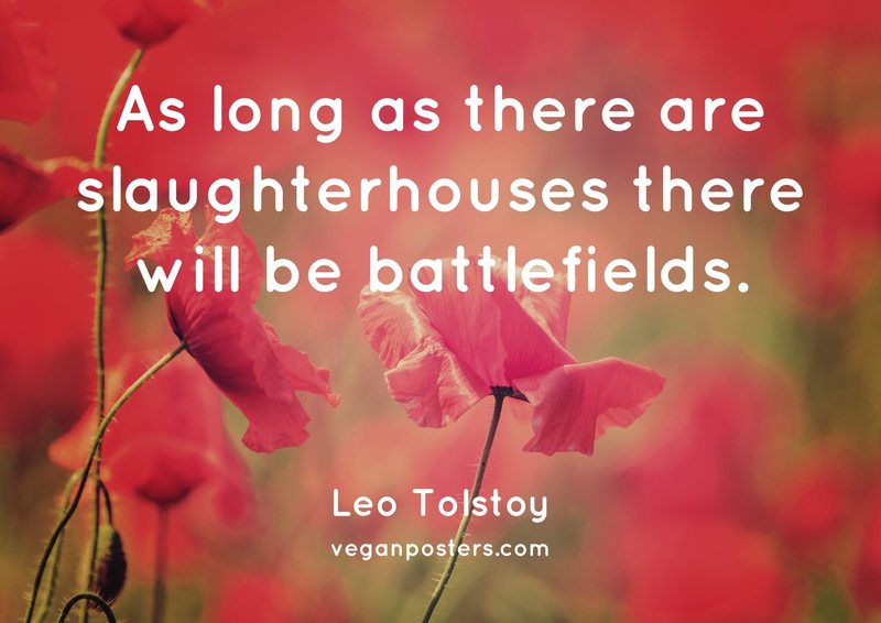 RT @veganposters: As long as there are slaughterhouses there will be battlefields. - Leo Tolstoy #vegan https://t.co/RzDT9N6pwY