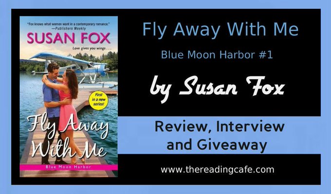 Fly Away With Me (Blue Moon Harbor #1) by Susan Fox-Review, Interview & Giveaway Fly Away With Me (Blue Moon Harbor #1) by Susan Fox-Review, Interview & Giveaway