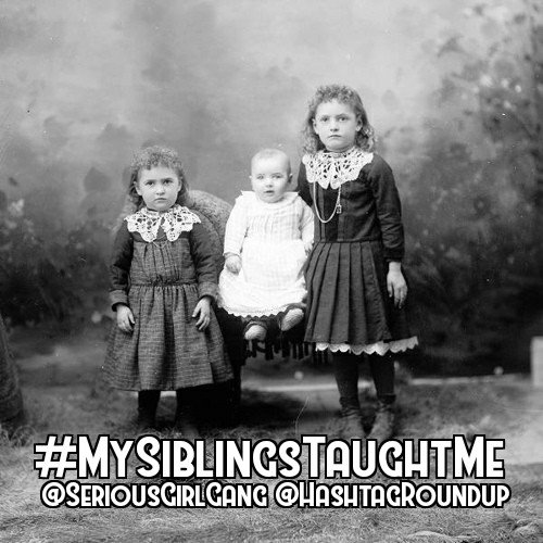 #MySiblingsTaughtMe