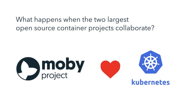 Learn all about how the #MobyProject and #Kubernetes are collaborating together.  