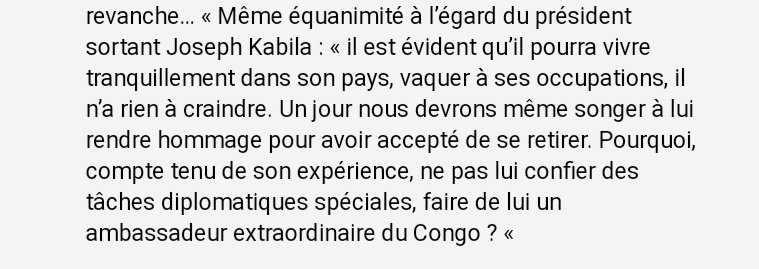 Felix Tshisekedi sur Joseph Kabila :" Un jour nous devrons même songer à lui rendre hommage pour avoir accepté de se retirer. Pourquoi, compte tenu de son expérience, ne pas lui confier des tâches diplomatiques spéciales, faire de lui un ambassadeur extraordinaire du Congo" https://t.co/cDJjr1BHQI