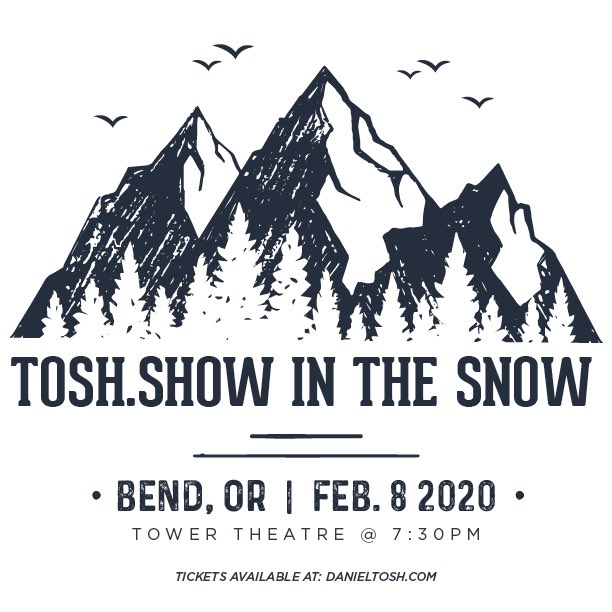 come see me and everyone that makes tosh.o so mediocre in bend, oregon!!

 