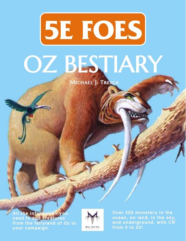 5E Foes: Oz Bestiary
From Michael Tresca
60% off today only!
This massive monster supplement details over 300 weird and wondrous creatures drawn from all the Oz literature