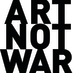 ART NOT WAR ART NOT WAR