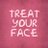 Treat Your Face