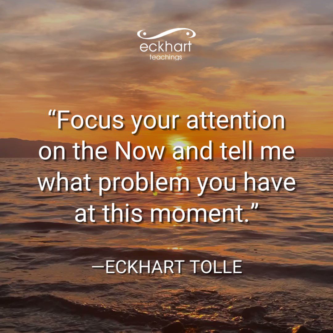 eckhart-tolle-on-twitter-focus-your-attention-on-the-now-and-tell-me