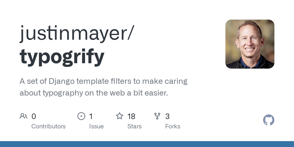 djangonewsbot's tweet card. A set of Django template filters to make caring about typography on the web a bit easier. - justinmayer/typogrify