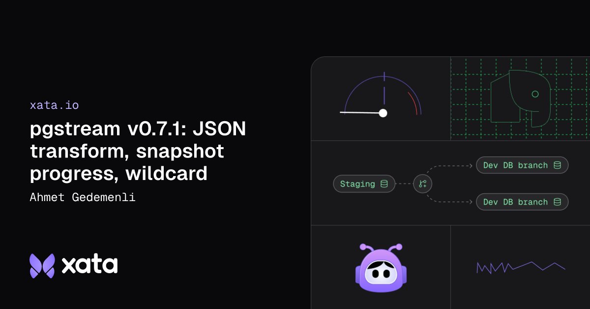 xata's tweet card. Learn how pgstream v0.7.1 transforms JSON data, improves snapshot experience with progress tracking and wildcard support.