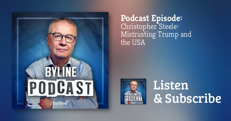 BylineTimesPod's tweet card. Adrian Goldberg talks for former UK intelligence officer Christopher Steele about his 2016 dossier which suggested that Donald Trump's had close links to Russia - and that the Kremlin had 'komproma...
