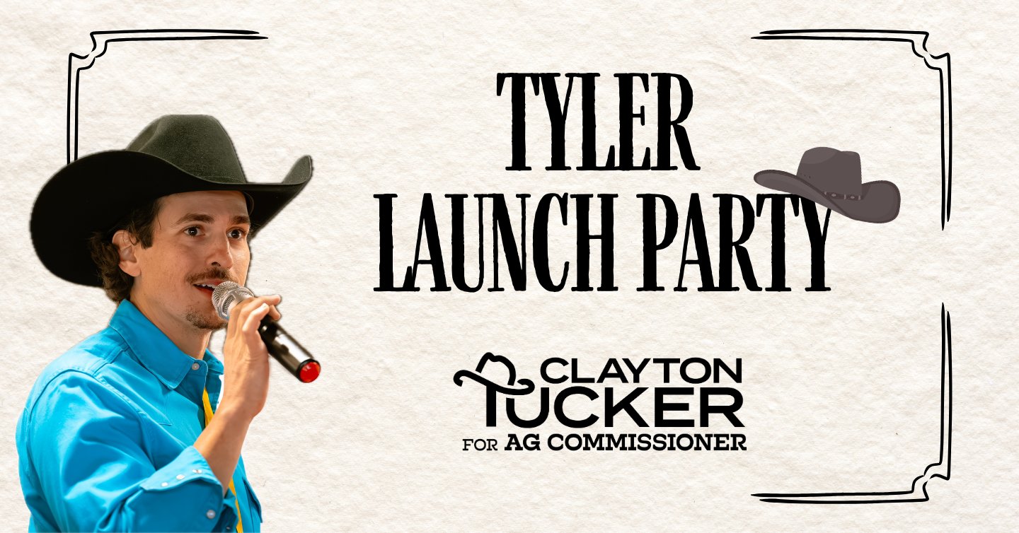 ClaytonTuckerTX's tweet card. Clayton Tucker for TX Ag Commissioner is coming to Tyler! Join our launch party!