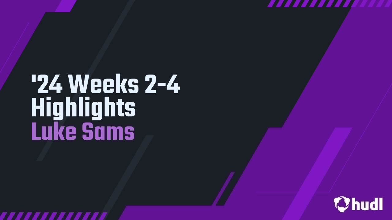 LukeHSams6's tweet card. '24 Weeks 2-4 Highlights