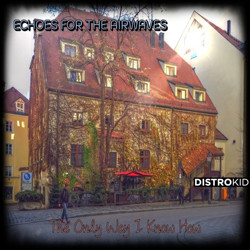 EchoesFor's tweet card. Stream and Save The Only Way I Know How - Distributed by DistroKid