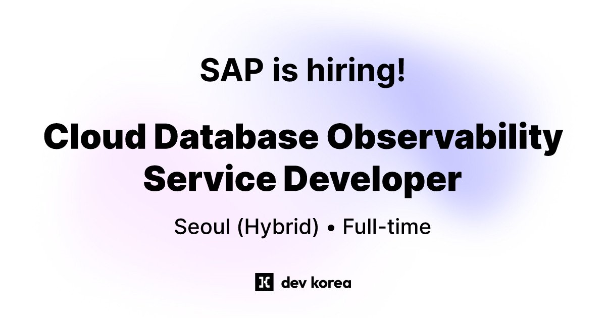 dev_korea's tweet card. SAP is hiring a Cloud Database Observability Service Developer in Seoul, South Korea.