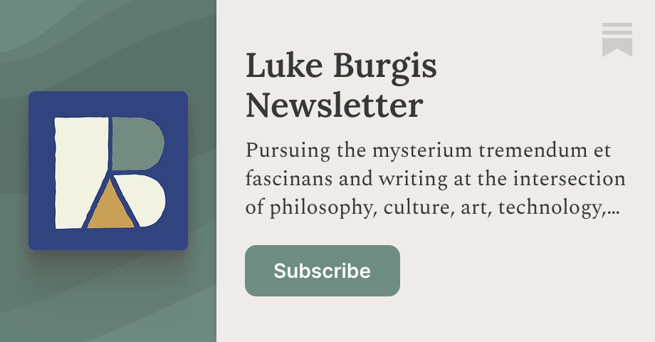 lukeburgis's tweet card. Pursuing the mysterium tremendum et fascinans and writing at the intersection of philosophy, culture, art, technology, and religious wisdom. Click to read Luke Burgis Newsletter, a Substack publica...