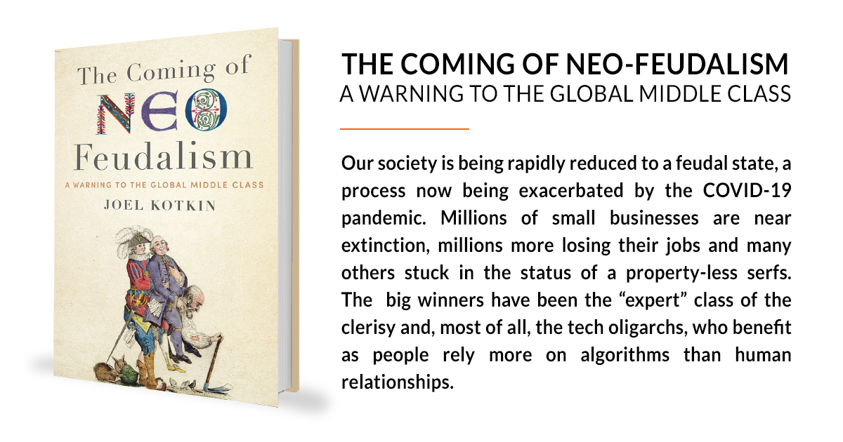 joelkotkin's tweet card. Joel's latest book, The Coming of Neo-Feudalism examines whether we can reverse the trend toward greater concentration of wealth and property, with reduced upward mobility.