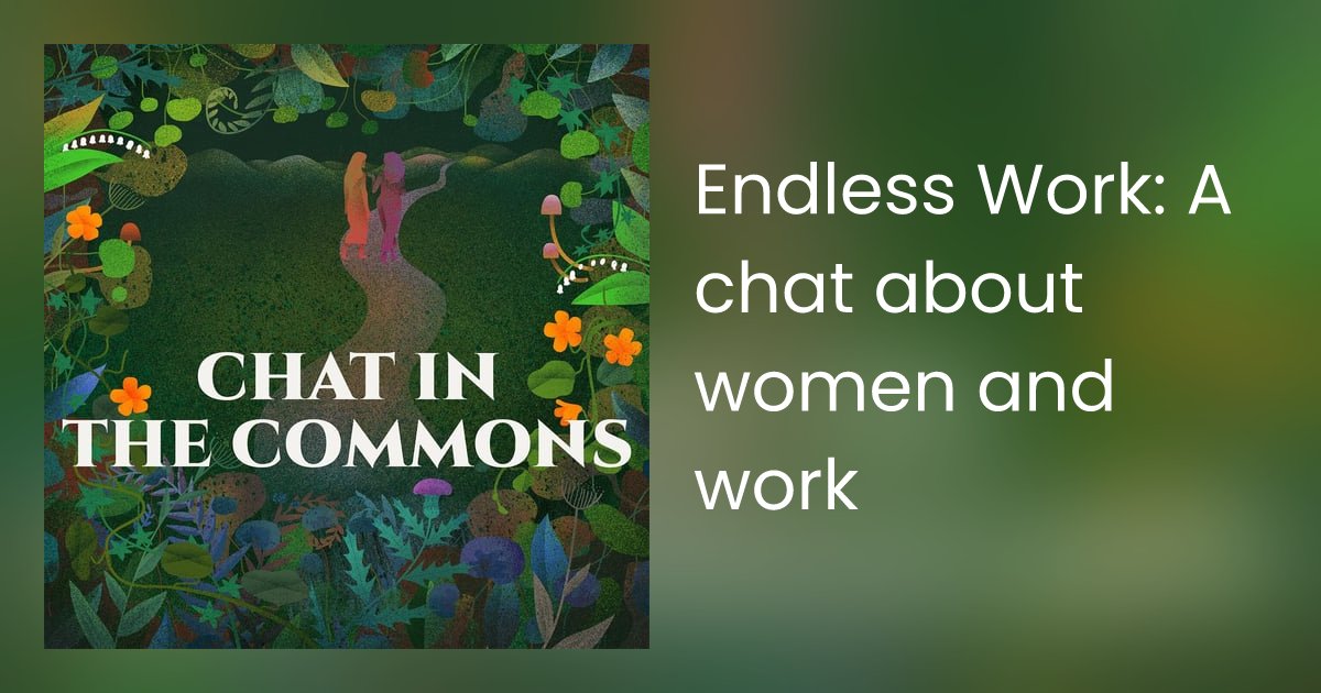 ChatInCommons's tweet card. A conversation that goes far beyond the gender pay gap, where we examine what “work” means to women.
