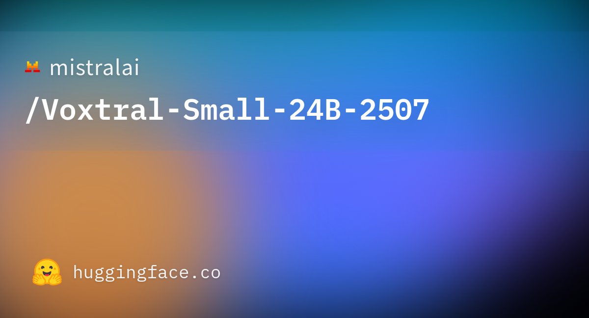 sabber_dev's tweet card. mistralai/Voxtral-Small-24B-2507 · Hugging Face