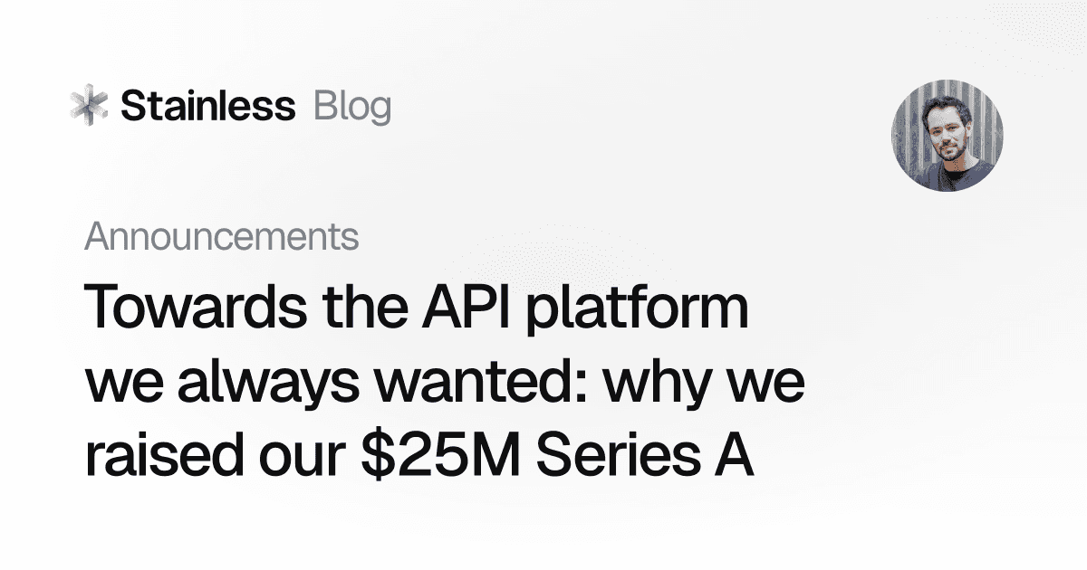 StainlessAPI's tweet card. We’re excited to share that we’ve raised $25 million in Series A funding. Here's what's next for Stainless.