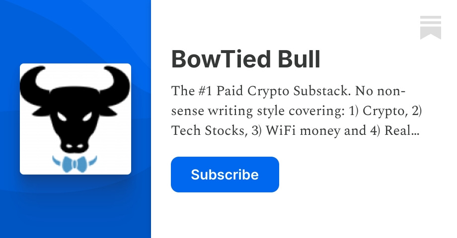 BowTiedBull's tweet card. The #1 Paid Crypto Substack. No non-sense writing style covering: 1) Crypto, 2) Tech Stocks, 3) WiFi money and 4) Real Estate. Written by anon Ex-Wall St and Tech Individuals. SPONSOR FREE. Click to...