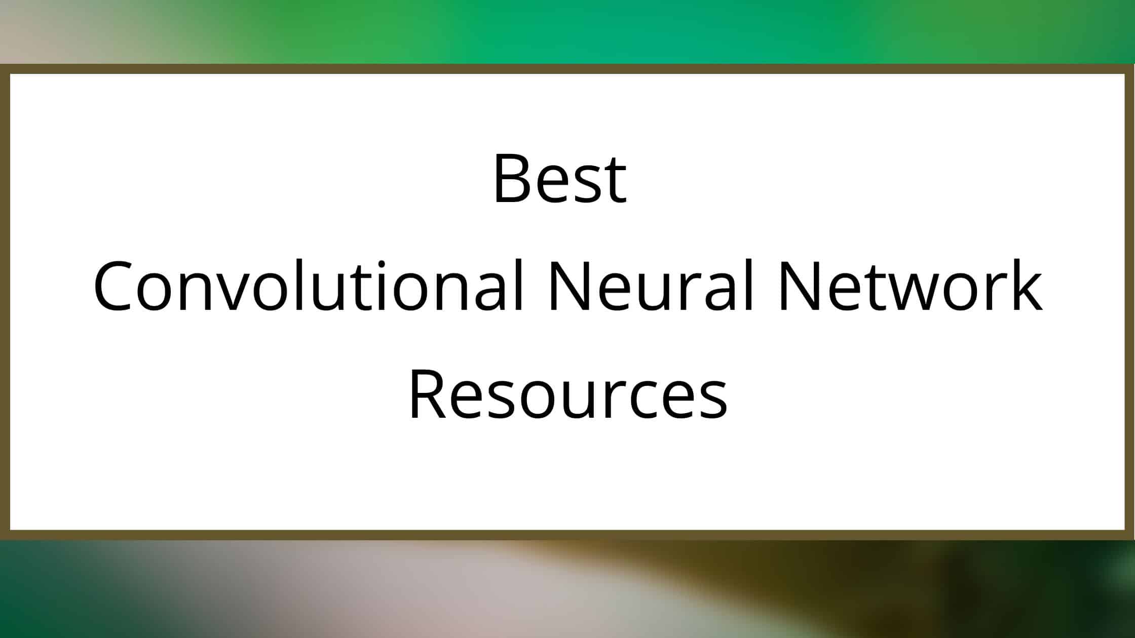 tut_ml's tweet card. Do you want to know Best Convolutional Neural Network Resources?… If yes, this article is for you. In this article, you will find the 8 Best Convolutional Neural Network Resources.