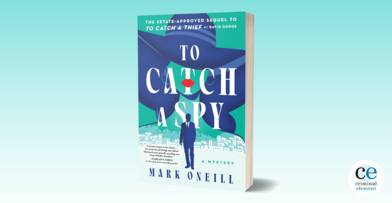 crimehq's tweet card. To Catch a Spy by Mark ONeill is an estate approved sequel to the novel To Catch a Thief by David Dodge and the film by Alfred Hitchcock.