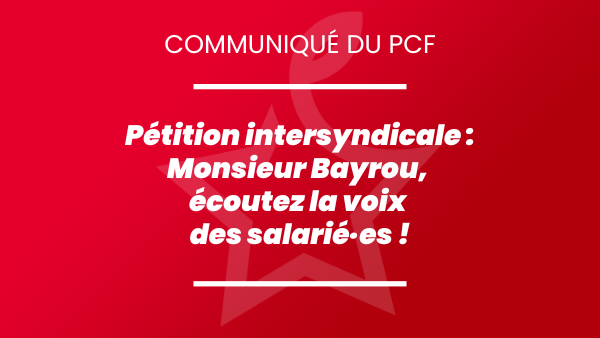 PCF's tweet card. Pétition intersyndicale : Monsieur Bayrou, écoutez la voix des salarié·es !