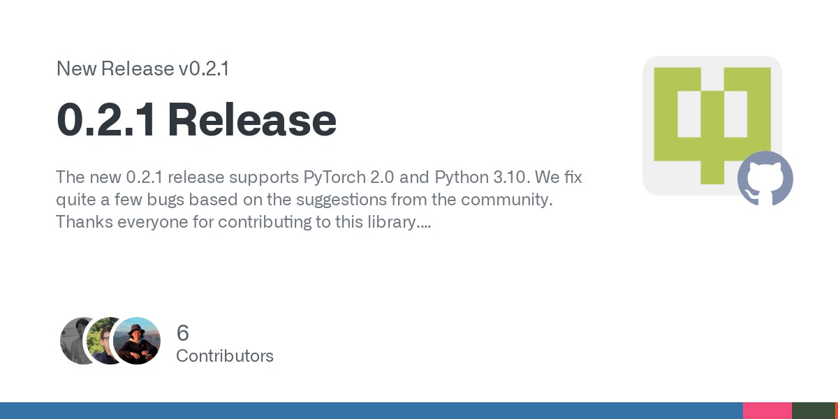 DrugTorch's tweet card. The new 0.2.1 release supports PyTorch 2.0 and Python 3.10. We fix quite a few bugs based on the suggestions from the community. Thanks everyone for contributing to this library. Compatibility Chan...
