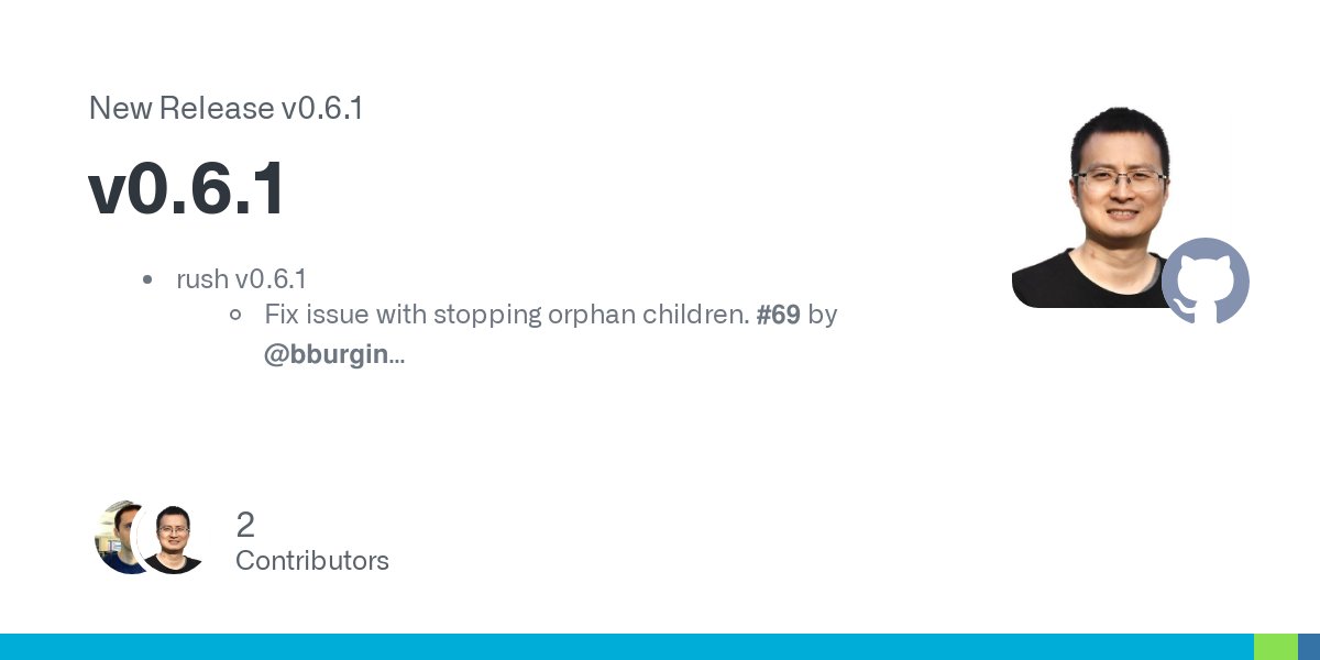 shenwei356's tweet card. rush v0.6.1 Fix issue with stopping orphan children. #69 by @bburgin When the field index is larger than the number of fields, do not replace it with the last field as before. #68