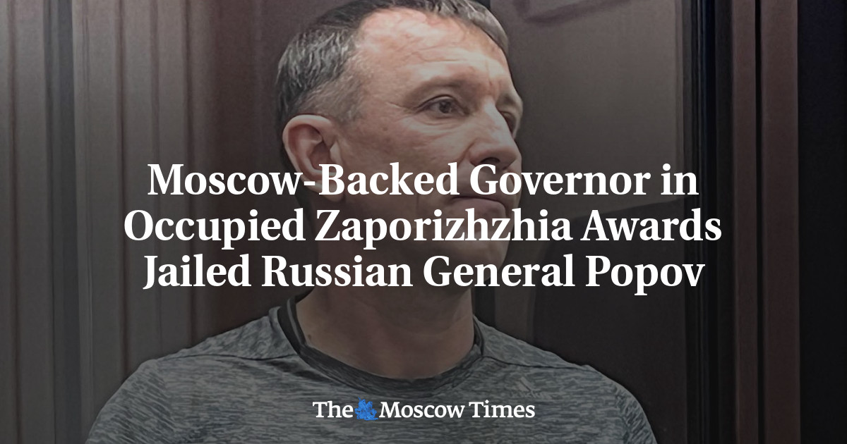 MoscowTimes's tweet card. The Kremlin-installed head of Ukraine’s partially occupied Zaporizhzhia region on Thursday awarded imprisoned Russian general Ivan Popov for his military service.