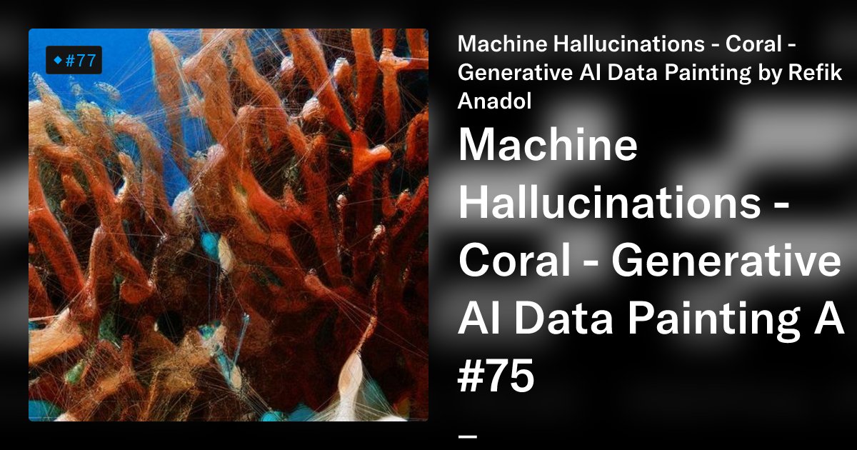 RefikAnadolBot's tweet card. Machine Hallucinations: Coral Dreams NFT Collection emerges from Refik Anadol Studio’s ongoing research project on data aesthetics based on collective visual memories of nature and urban environmen...