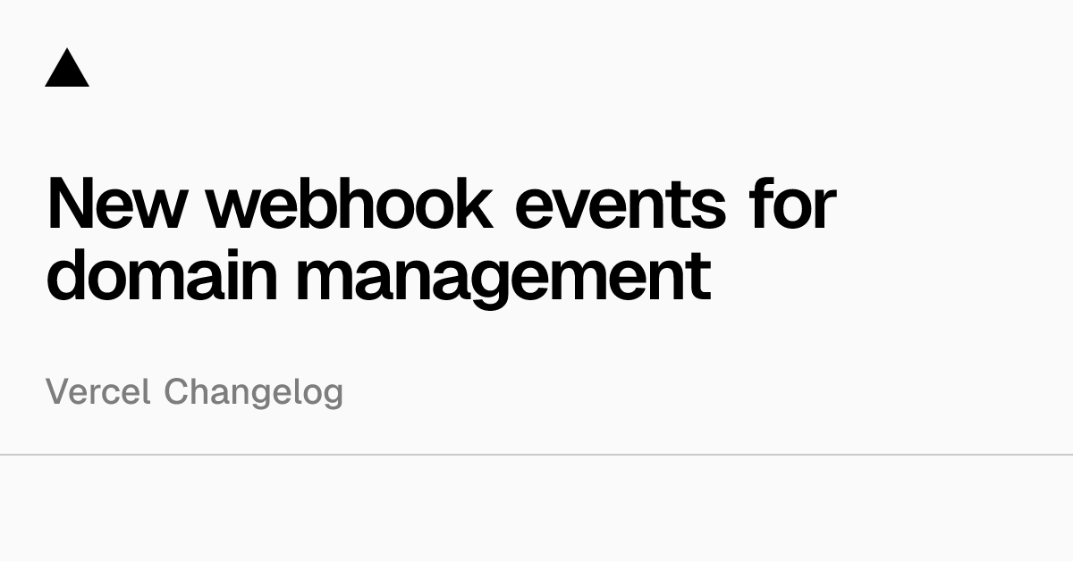 vercel_changes's tweet card. You can now subscribe to webhook events for deeper visibility into domain operations on Vercel. These events make it easier to automate domain workflows, especially in multi-tenant platforms or when...