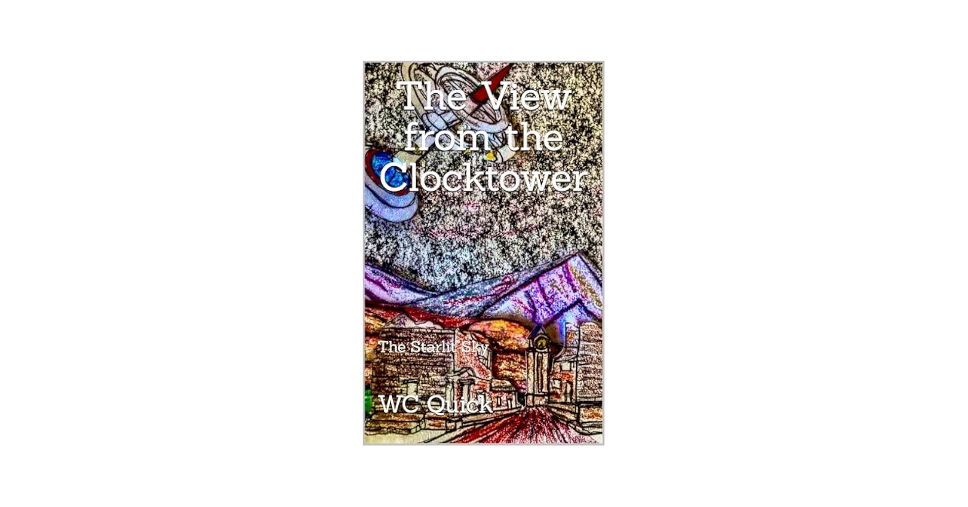 WCQuickAuthor's tweet card. The View from the Clocktower, The Starlit Sky is a novel that combines and expands upon the Post Apocalyptic adventures of the main character named Half-a-Rat, whose character and actions are defined...