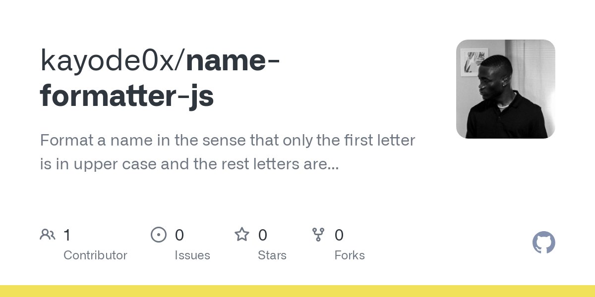 kayode0x's tweet card. Format a name in the sense that only the first letter is in upper case and the rest letters are in lower case. - kayode0x/name-formatter-js