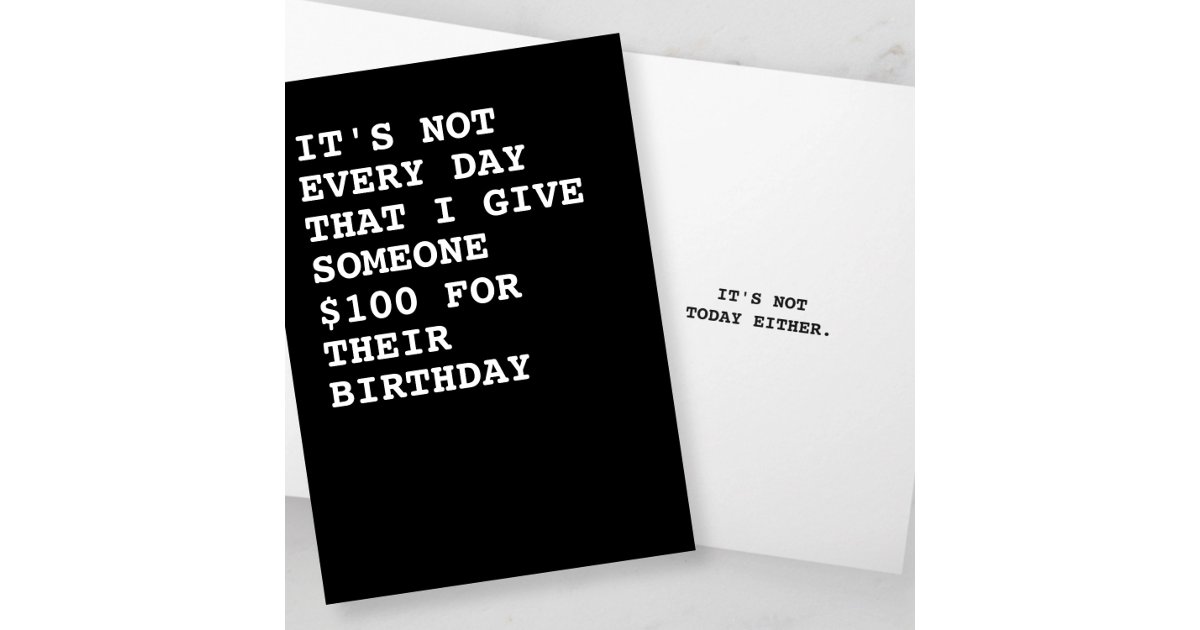 RicasoGraphics's tweet card. It's not every day that I give someone $100 for their birthday, it's not today either. (Change the amount and occasion to suit requirements) This witty greetings card from Ricaso is the perfect way...