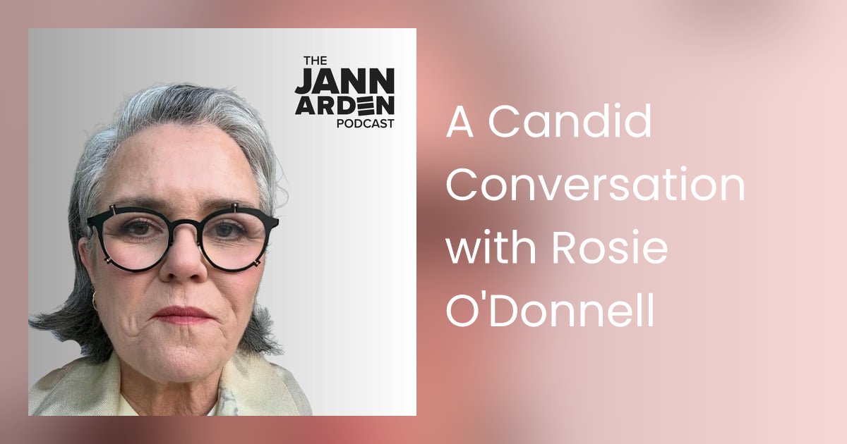 JannArdenPod's tweet card. Jann and Sarah share a conversation with the legendary Rosie O'Donnell.