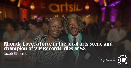 LongBeachPost's tweet card. If you've lived in Long Beach for any amount of time, you've probably come across a piece of art or music that Rhonda Love helped preserve or facilitate.