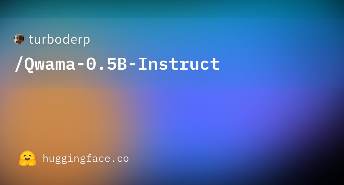 turboderp_'s tweet card. turboderp/Qwama-0.5B-Instruct · Hugging Face