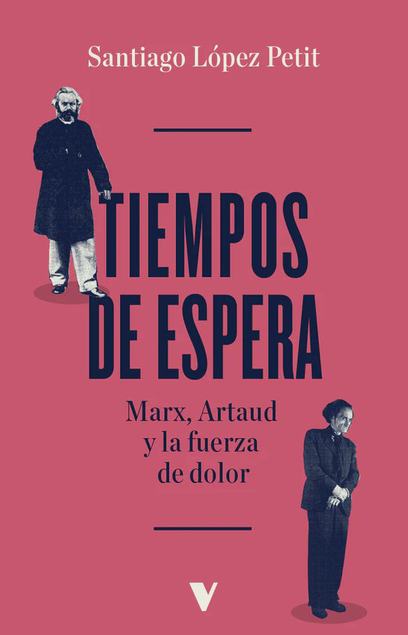 Versolibros's tweet card. Oriol Alonso Cano escribe sobre 'Tiempos de espera: Marx, Artaud y la fuerza de dolor', de Santiago López Petit, publicado por Verso.
